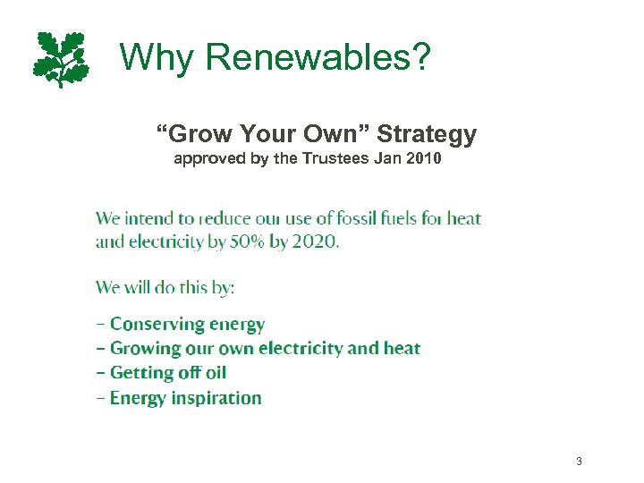 Why Renewables? “Grow Your Own” Strategy approved by the Trustees Jan 2010 3 