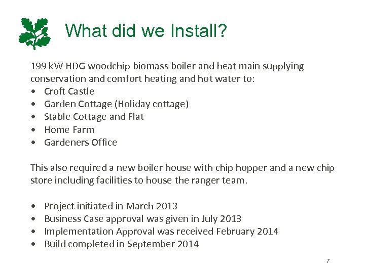 What did we Install? 199 k. W HDG woodchip biomass boiler and heat main