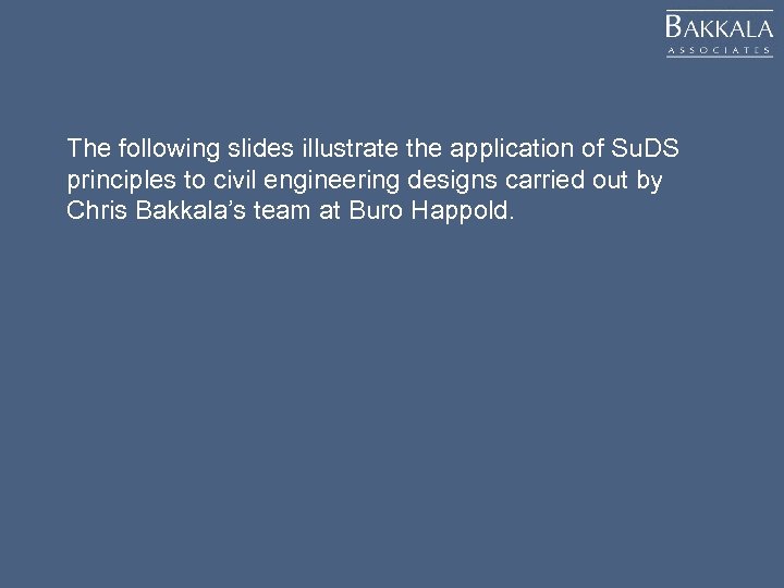 The following slides illustrate the application of Su. DS principles to civil engineering designs