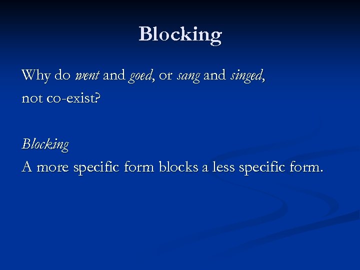 Blocking Why do went and goed, or sang and singed, not co-exist? Blocking A