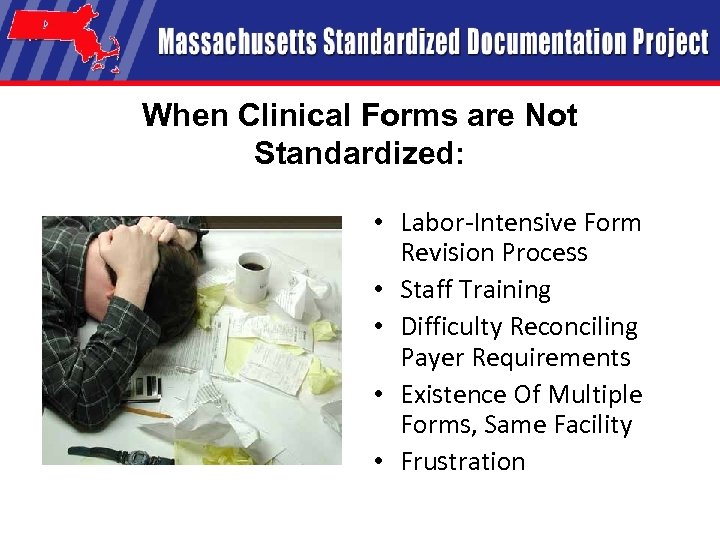 When Clinical Forms are Not Standardized: • Labor-Intensive Form Revision Process • Staff Training