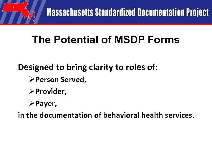 The Potential of MSDP Forms Designed to bring clarity to roles of: ØPerson Served,