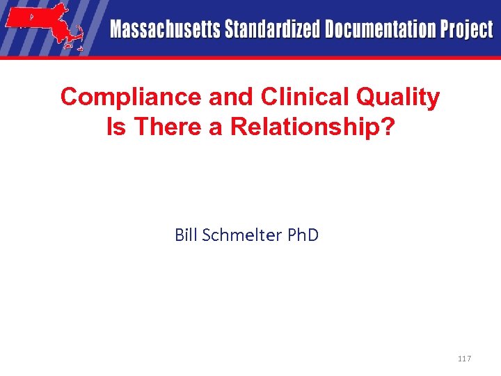 Compliance and Clinical Quality Is There a Relationship? Bill Schmelter Ph. D 117 