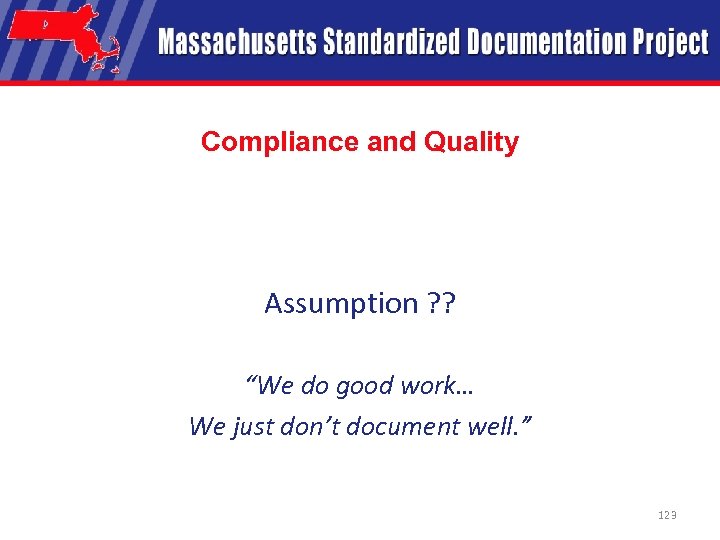 Compliance and Quality Assumption ? ? “We do good work… We just don’t document