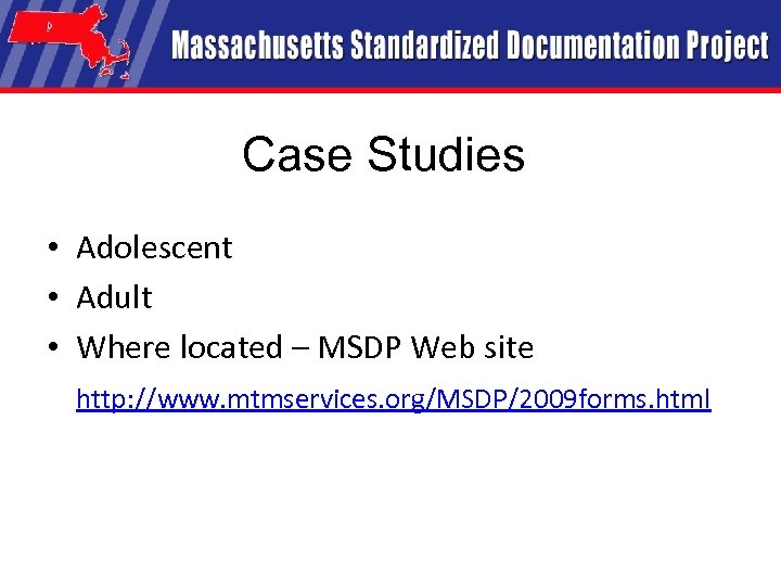 Case Studies • Adolescent • Adult • Where located – MSDP Web site http: