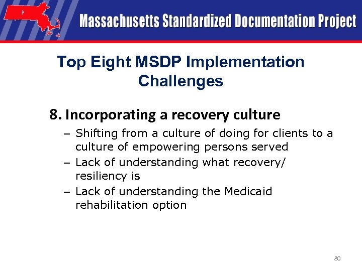 Top Eight MSDP Implementation Challenges 8. Incorporating a recovery culture – Shifting from a