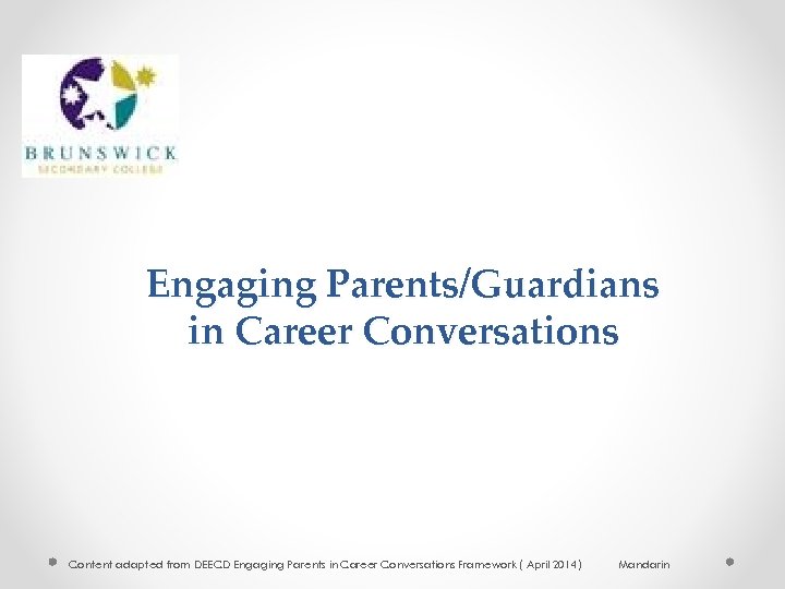 Engaging Parents/Guardians in Career Conversations Content adapted from DEECD Engaging Parents in Career Conversations