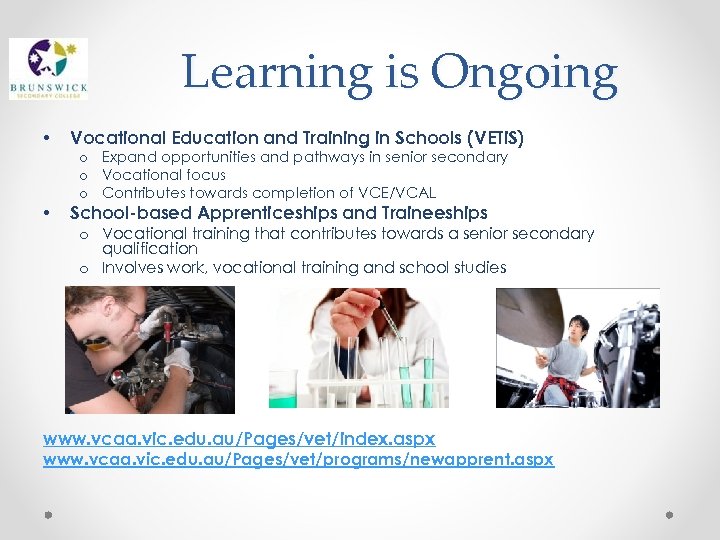 Learning is Ongoing • • Vocational Education and Training in Schools (VETi. S) o