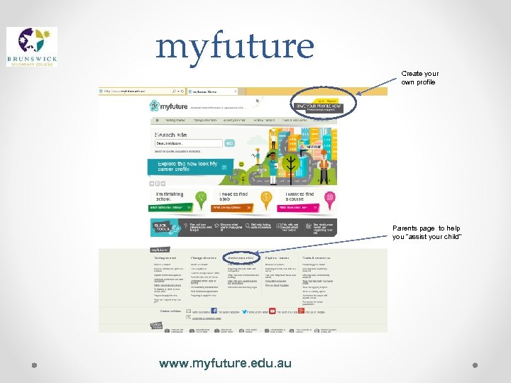 myfuture Create your own profile Parents page to help you “assist your child” www.