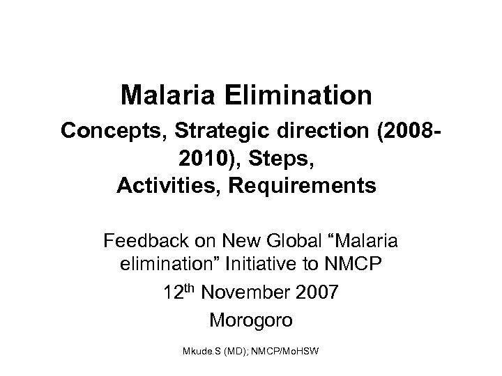 Malaria Elimination Concepts, Strategic direction (20082010), Steps, Activities, Requirements Feedback on New Global “Malaria