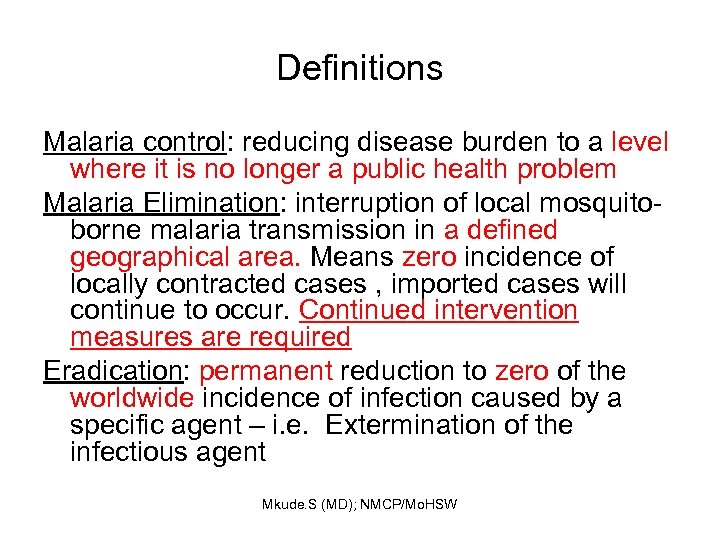 Definitions Malaria control: reducing disease burden to a level where it is no longer