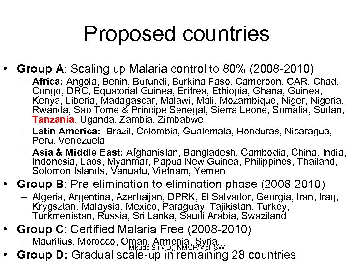 Proposed countries • Group A: Scaling up Malaria control to 80% (2008 -2010) –