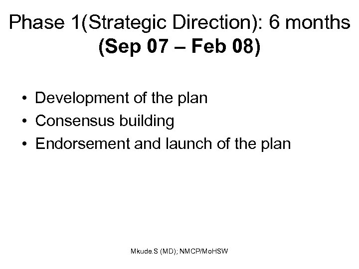Phase 1(Strategic Direction): 6 months (Sep 07 – Feb 08) • Development of the