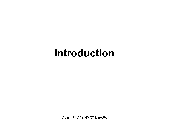 Introduction Mkude. S (MD); NMCP/Mo. HSW 