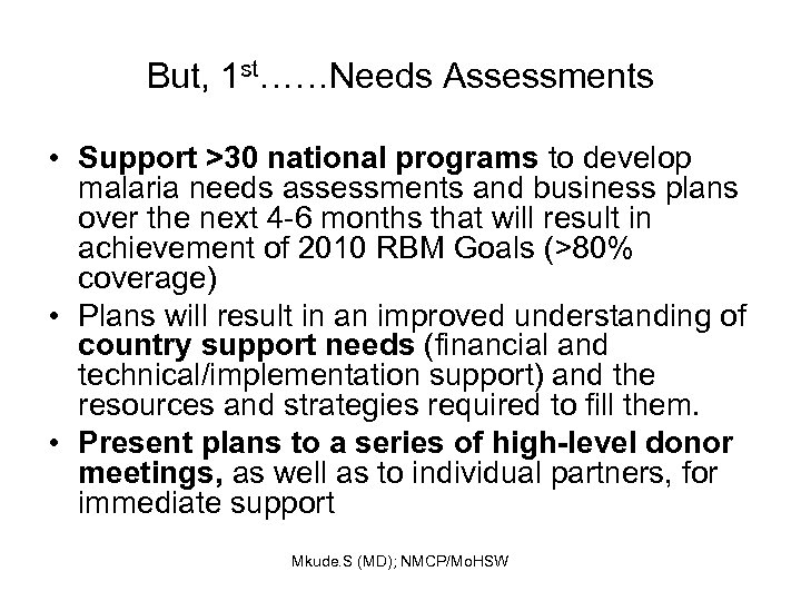 But, 1 st……Needs Assessments • Support >30 national programs to develop malaria needs assessments