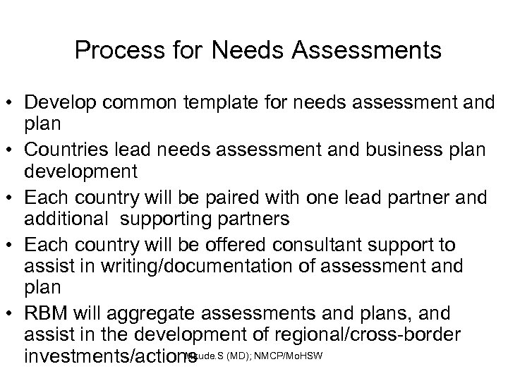 Process for Needs Assessments • Develop common template for needs assessment and plan •