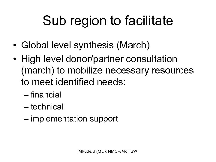 Sub region to facilitate • Global level synthesis (March) • High level donor/partner consultation