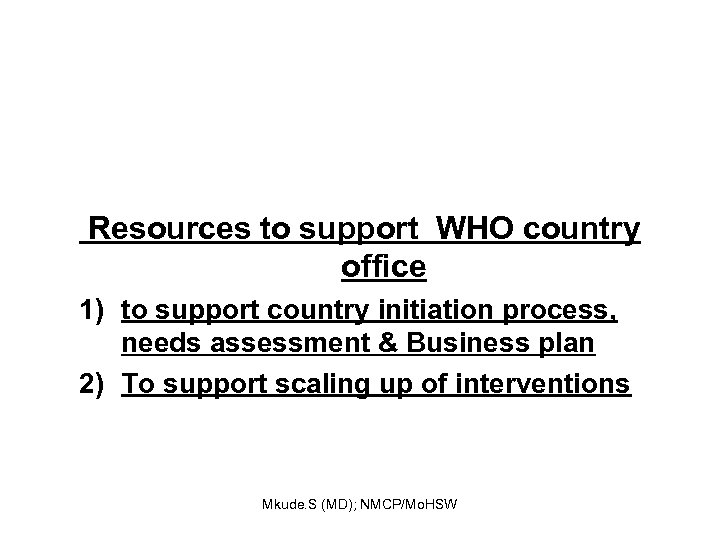 Resources to support WHO country office 1) to support country initiation process, needs assessment