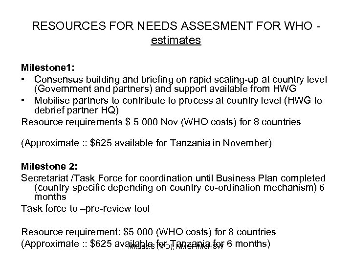 RESOURCES FOR NEEDS ASSESMENT FOR WHO estimates Milestone 1: • Consensus building and briefing