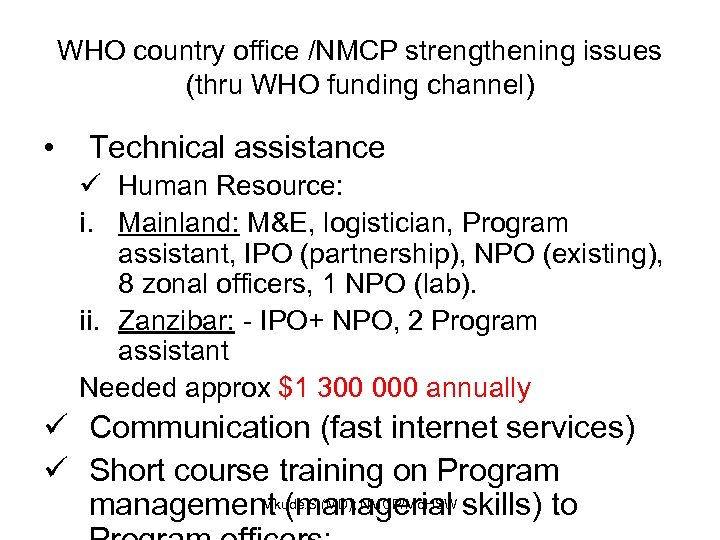 WHO country office /NMCP strengthening issues (thru WHO funding channel) • Technical assistance ü