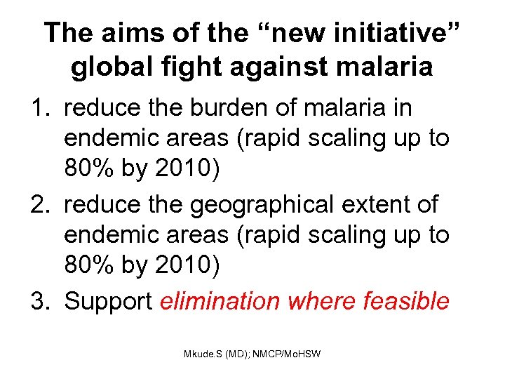 The aims of the “new initiative” global fight against malaria 1. reduce the burden