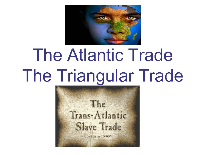 The Atlantic Trade The Triangular Trade 