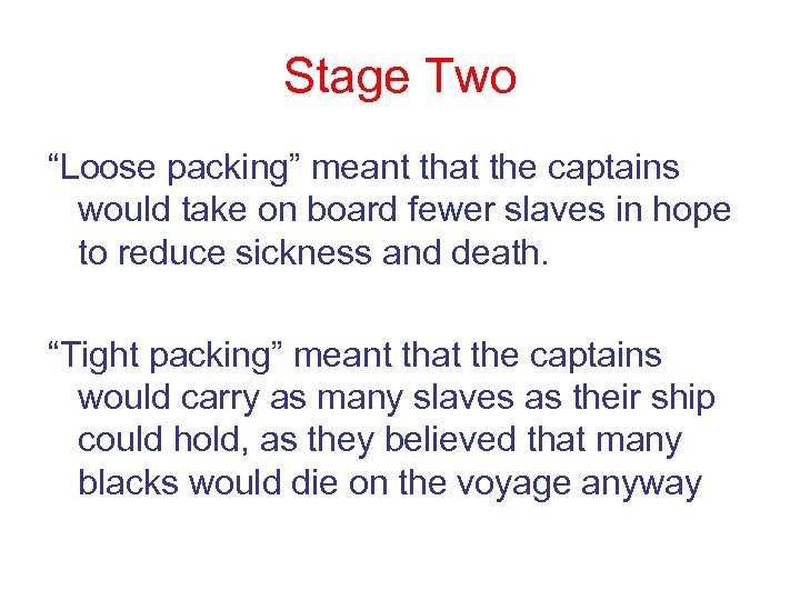 Stage Two “Loose packing” meant that the captains would take on board fewer slaves