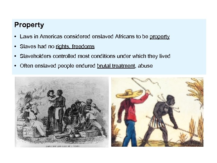 Property • Laws in Americas considered enslaved Africans to be property • Slaves had