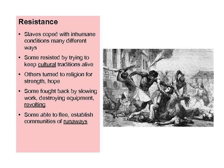 Resistance • Slaves coped with inhumane conditions many different ways • Some resisted by