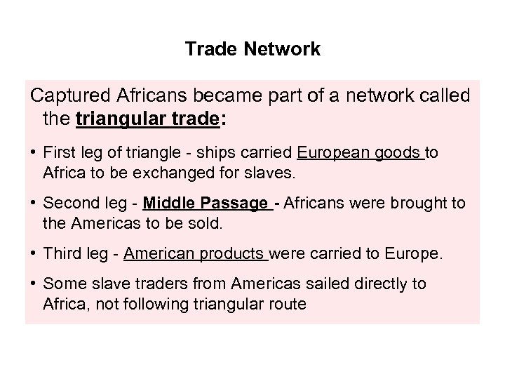 Trade Network Captured Africans became part of a network called the triangular trade: •