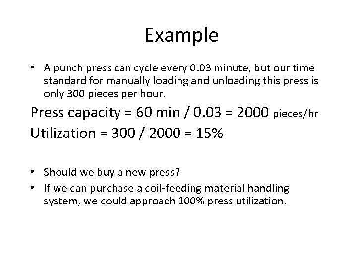 Example • A punch press can cycle every 0. 03 minute, but our time