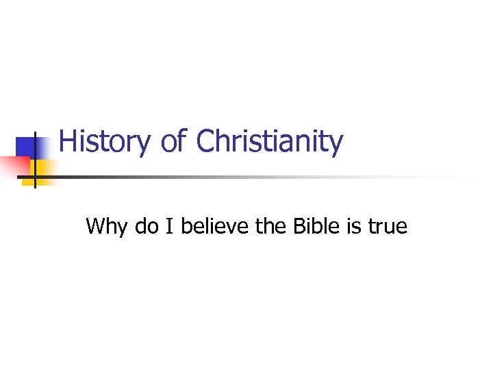 History of Christianity Why do I believe the Bible is true 