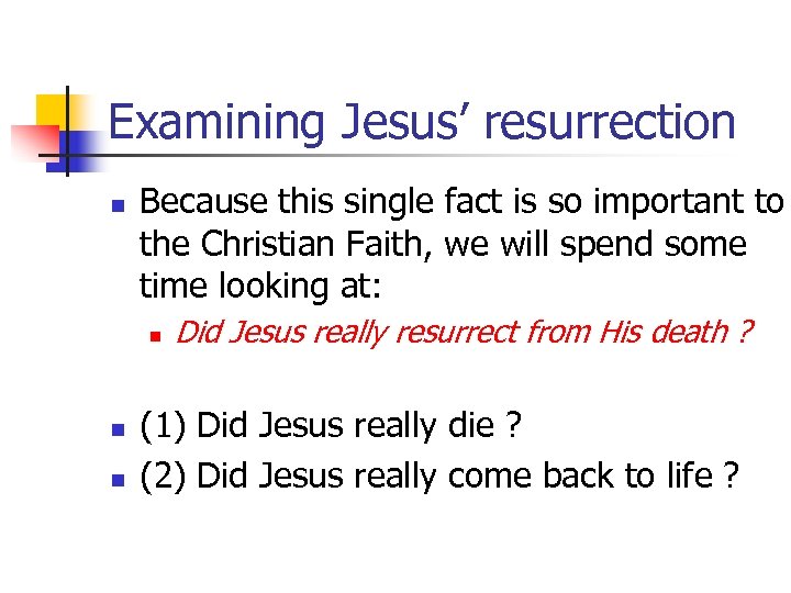 Examining Jesus’ resurrection n Because this single fact is so important to the Christian