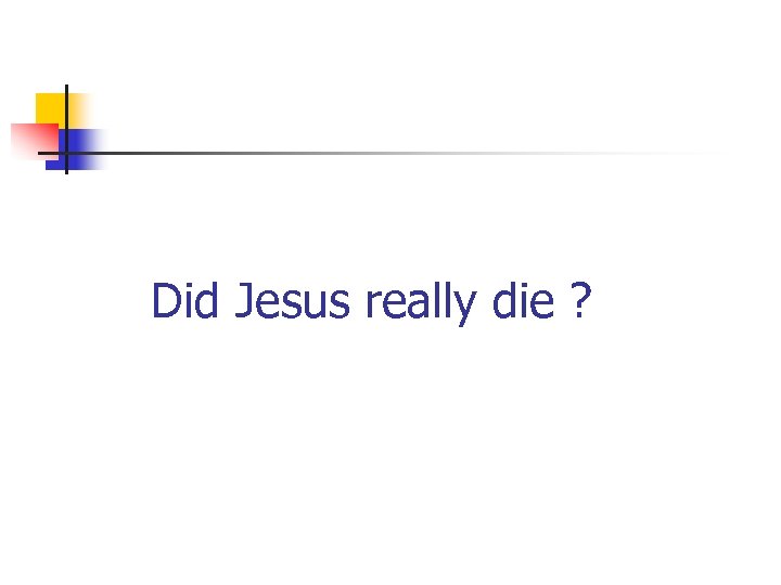 Did Jesus really die ? 