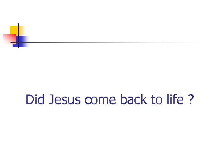 Did Jesus come back to life ? 