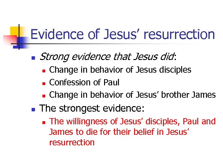 Evidence of Jesus’ resurrection n Strong evidence that Jesus did: n n Change in