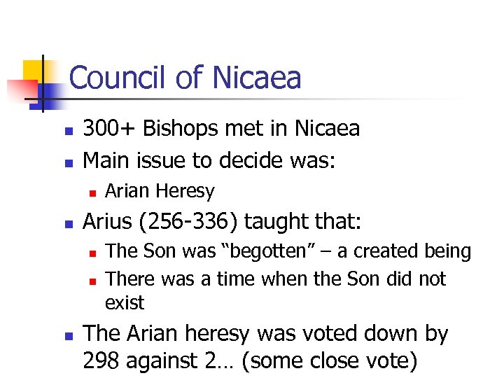 Council of Nicaea n n 300+ Bishops met in Nicaea Main issue to decide