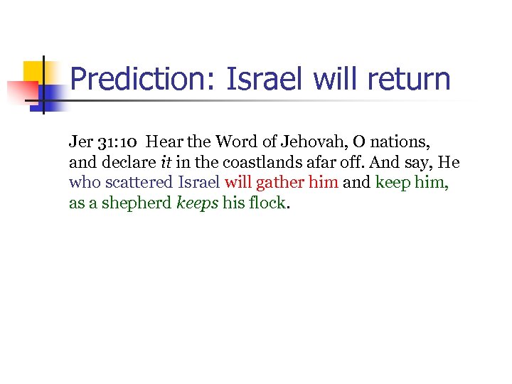 Prediction: Israel will return Jer 31: 10 Hear the Word of Jehovah, O nations,