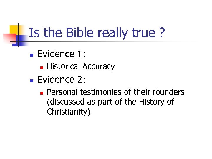 Is the Bible really true ? n Evidence 1: n n Historical Accuracy Evidence