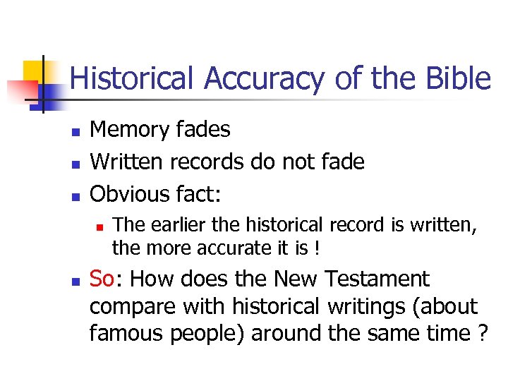 Historical Accuracy of the Bible n n n Memory fades Written records do not