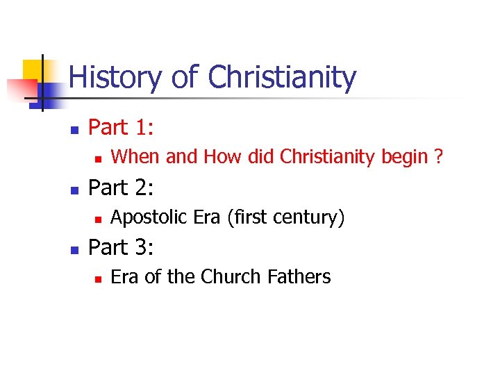 History of Christianity n Part 1: n n Part 2: n n When and