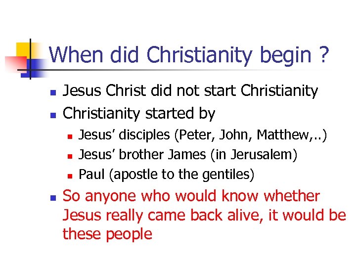 When did Christianity begin ? n n Jesus Christ did not start Christianity started