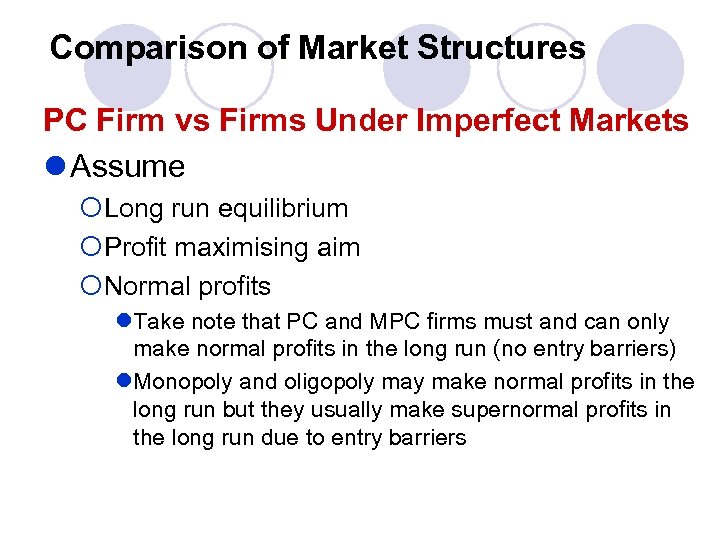 Comparison of Market Structures PC Firm vs Firms Under Imperfect Markets l Assume ¡Long