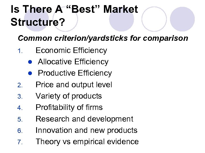 Is There A “Best” Market Structure? Common criterion/yardsticks for comparison Economic Efficiency l Allocative