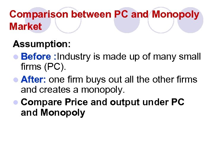 Comparison between PC and Monopoly Market Assumption: l Before : Industry is made up