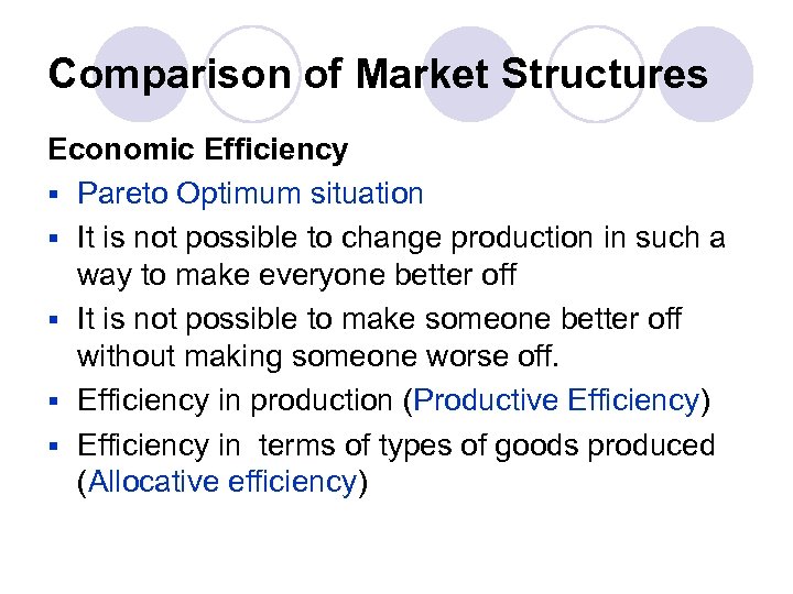 Comparison of Market Structures Economic Efficiency § Pareto Optimum situation § It is not