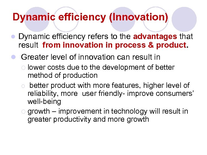 Dynamic efficiency (Innovation) Dynamic efficiency refers to the advantages that result from innovation in