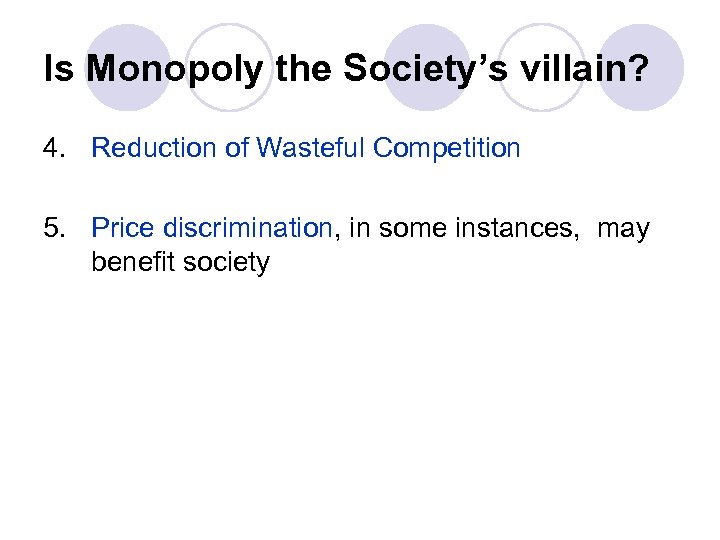 Is Monopoly the Society’s villain? 4. Reduction of Wasteful Competition 5. Price discrimination, in