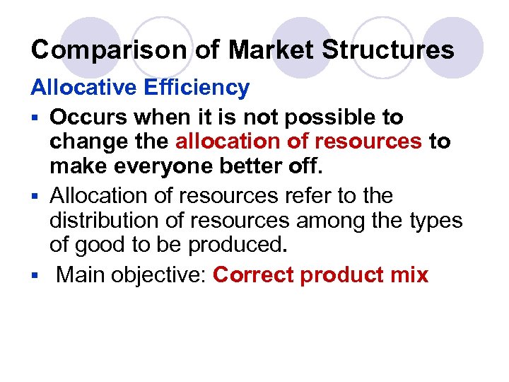 Comparison of Market Structures Allocative Efficiency § Occurs when it is not possible to