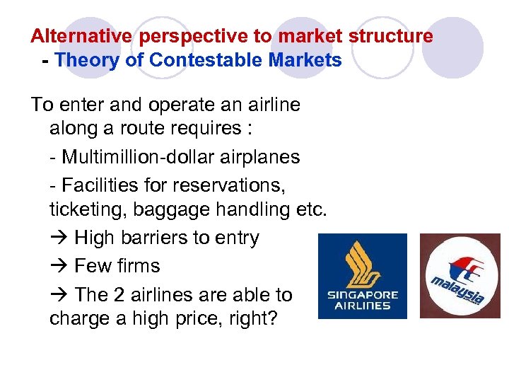 Alternative perspective to market structure - Theory of Contestable Markets To enter and operate